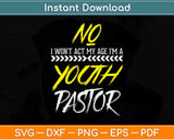 Funny Won't Act My Age I'm A Youth Pastor Christian Svg Png Dxf Digital Cutting File
