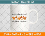 Funny Yes I Really Do Need All These Chickens Svg Png Dxf Digital Cutting File