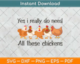 Funny Yes I Really Do Need All These Chickens Svg Png Dxf Digital Cutting File