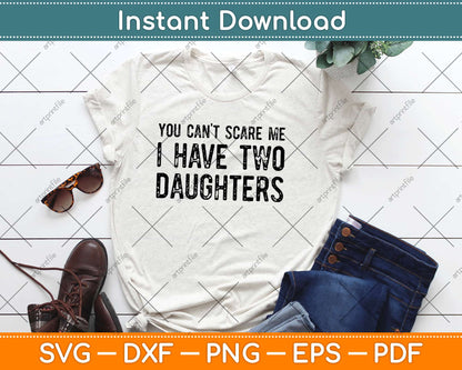 Funny You Can't Scare Me I Have Two Daughters Svg Design Cricut Printable Cut Files