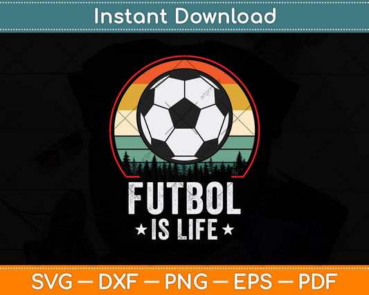 Futbol Is Life Football Lover Soccer Funny Vintage Svg Png Dxf Digital Cutting File