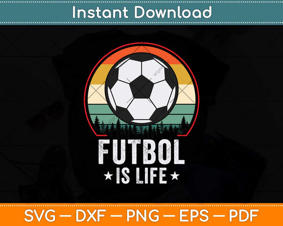 Futbol Is Life Football Lover Soccer Funny Vintage Svg Png Dxf Digital Cutting File