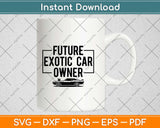 Future Exotic Car Owner Luxury Italy Germany Car Guy Svg Design Cricut Cutting File