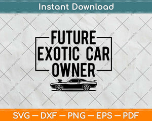 Future Exotic Car Owner Luxury Italy Germany Car Guy Svg Design Cricut Cutting File