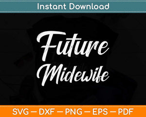 Future Midwife Gift For Midwife Student Midwife Svg Png Dxf Digital Cutting File