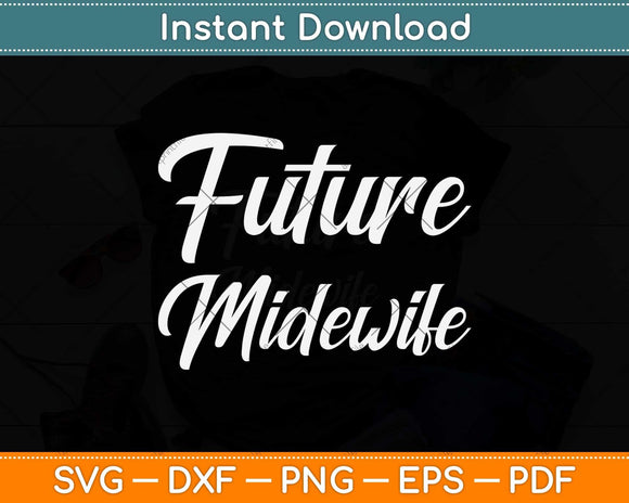 Future Midwife Gift For Midwife Student Midwife Svg Png Dxf Digital Cutting File