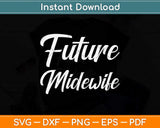 Future Midwife Gift For Midwife Student Midwife Svg Png Dxf Digital Cutting File