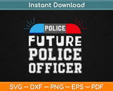 Future Police Officer Funny Svg Design Cricut Printable Cutting Files