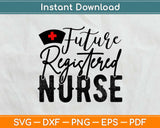 Future Registered Nurse Svg Design Cricut Printable Cutting Files