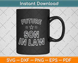 Future Son In Law Fathers Day Svg Png Dxf Digital Cutting File