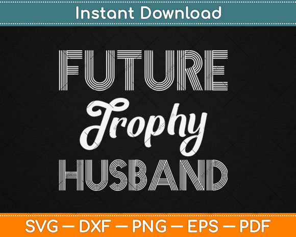 Future Trophy Fiance Engagement Svg Design Cricut Printable Cutting Files
