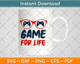 Game For Life Svg Design Cricut Printable Cutting Files