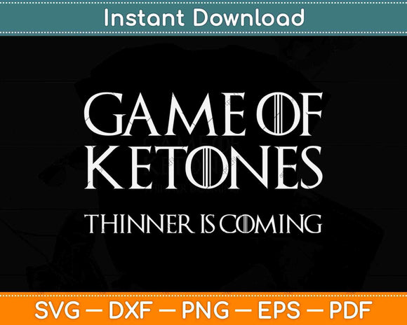 Game of Ketones Thinner Is Coming Svg Design Cricut Printable Cutting Files