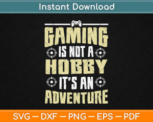 Gaming Is Not A Hobby It's An Adventure Design Cricut Printable Cutting Files