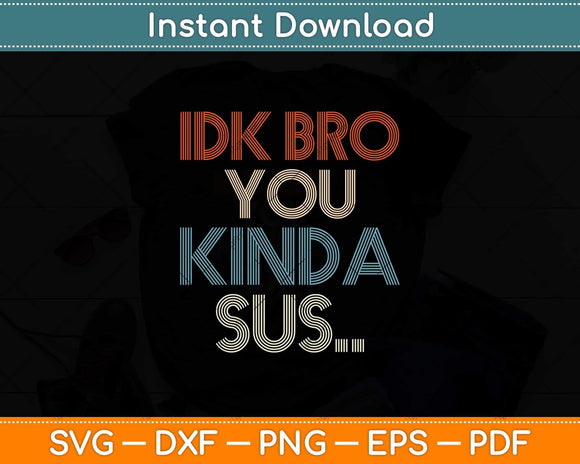 Gaming Meme Impostor Coffee IDK Bro You Kinda Sus Svg Png Dxf Digital Cutting File