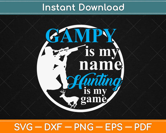 Gampy Is My Name Hunting Is My Game Svg Design Cricut Printable Cutting Files