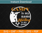 Gampy Is My Name Hunting Is My Game Svg Png Dxf Eps Cricut Printable Cutting Files