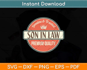 Genuine And Trusted Son-In-Law Premium Quality Svg Png Dxf Digital Cutting File