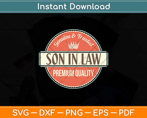 Genuine And Trusted Son-In-Law Premium Quality Svg Png Dxf Digital Cutting File
