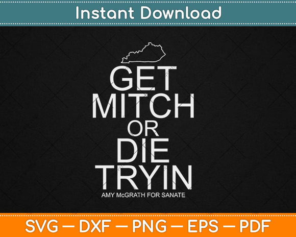 Get Mitch or Die Tryin Ditch Mitch McConnell Kentucky Senate Svg Png Cutting File