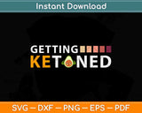 Getting Ketoned Ketogenic Lifestyle Keto Diet Svg Design Cricut Printable Files