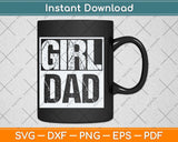 Girl Dad Fathers Day Svg Png Dxf Digital Cutting File