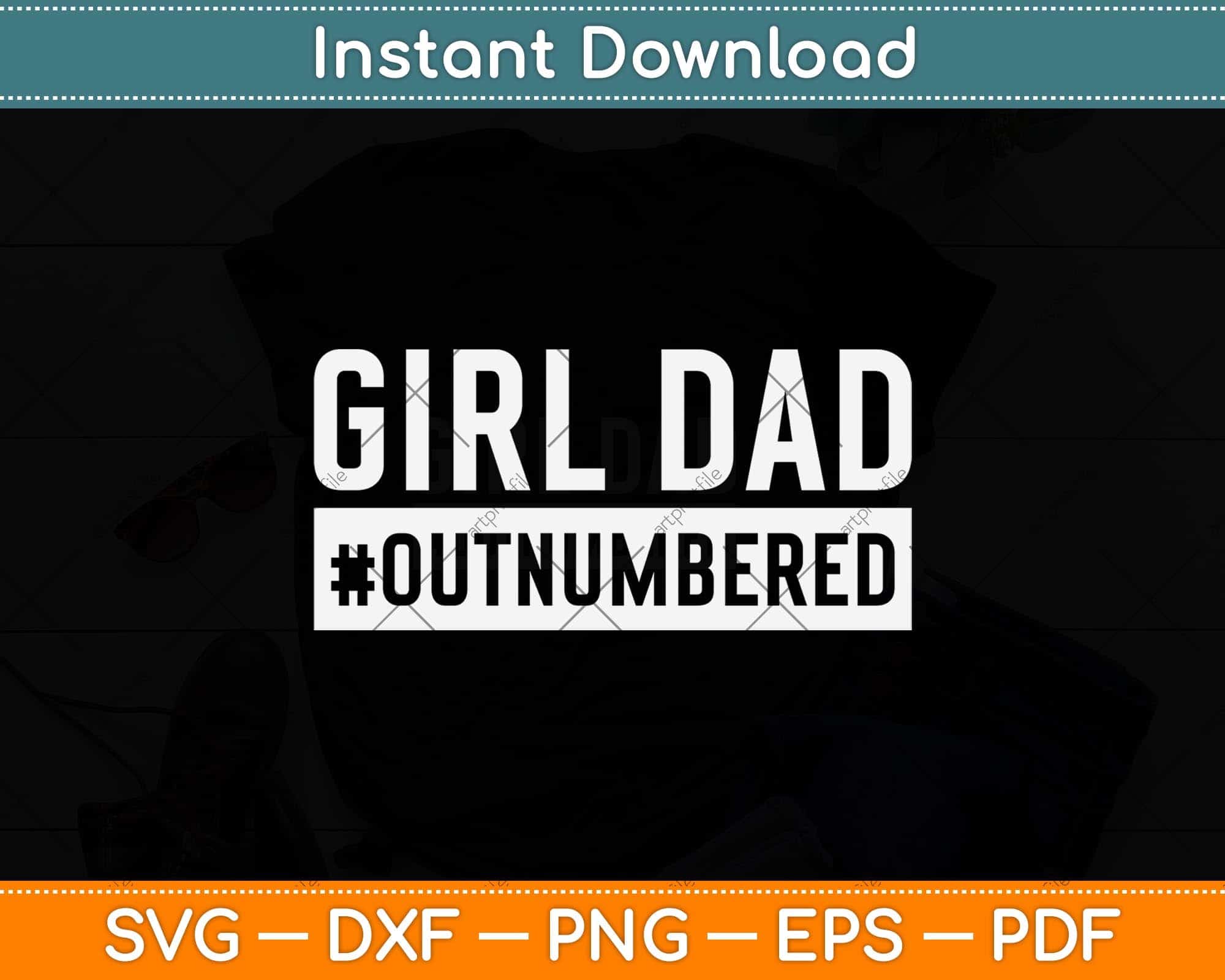Girl Dad Outnumbered Fathers Day Svg Cutting File – artprintfile