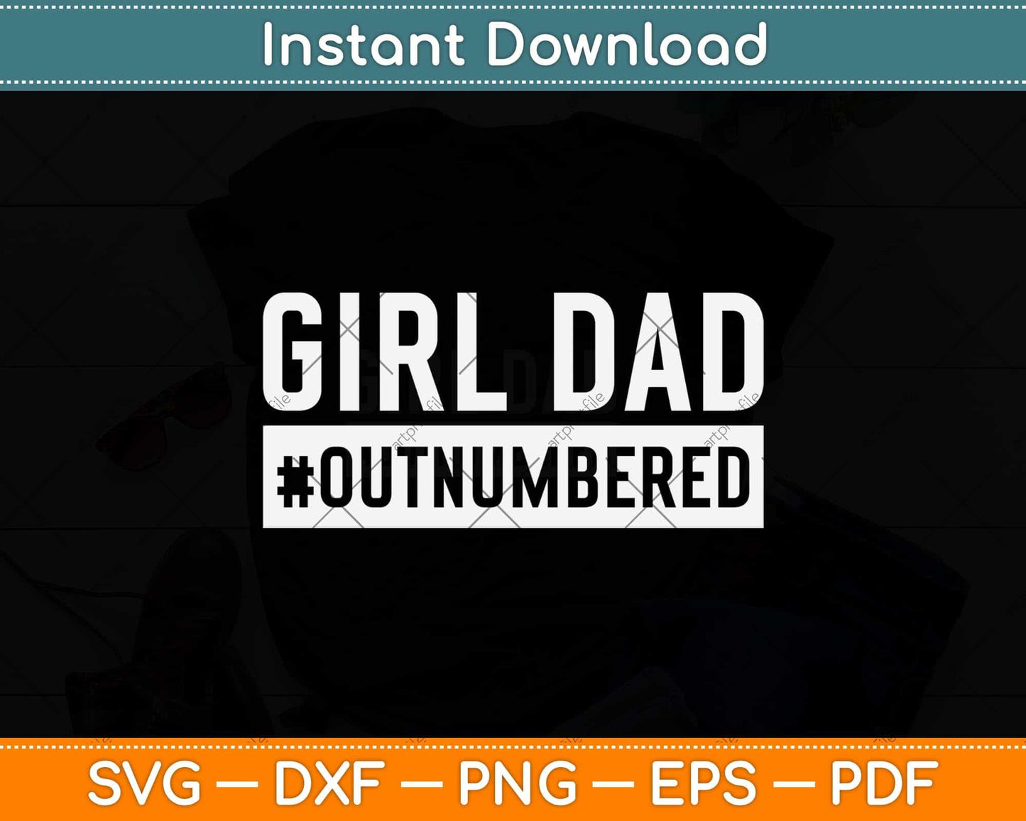 Girl Dad Outnumbered Fathers Day Svg Png Dxf Digital Cutting File