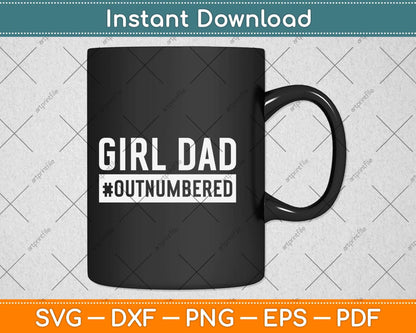 Girl Dad Outnumbered Fathers Day Svg Png Dxf Digital Cutting File