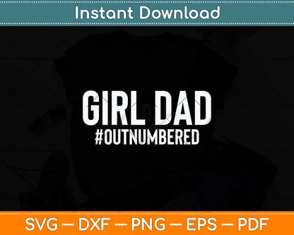 Girl Dad Outnumbered Fathers Day Svg Png Dxf Digital Cutting File