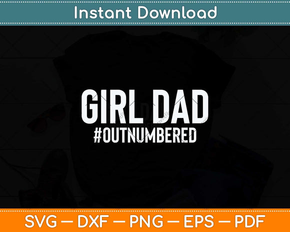 Girl Dad Outnumbered Fathers Day Svg Png Dxf Digital Cutting File