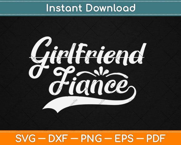 Girlfriend Fiance Engagement Svg Design Cricut Printable Cutting Files