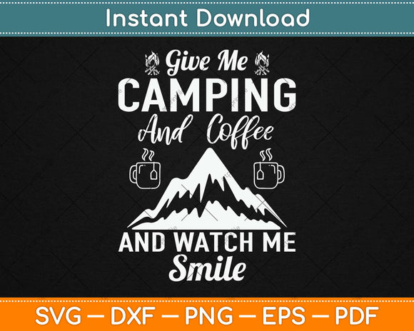 Give Camping And Coffee And Watch Me Smile Svg Design Cutting Files