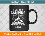 Give Camping And Coffee And Watch Me Smile Svg Design Cutting Files