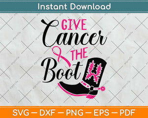 Give Cancer the Boot Pink Ribbon Breast Cancer Awareness Svg Png Dxf Cutting File