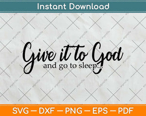 Give It To God And Go To Sleep Svg Png Dxf Digital Cutting File