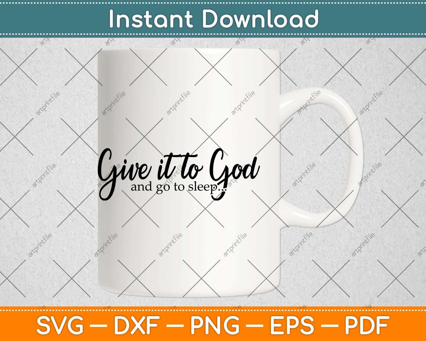 Give It To God And Go To Sleep Svg Png Dxf Digital Cutting File