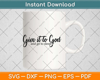Give It To God And Go To Sleep Svg Png Dxf Digital Cutting File
