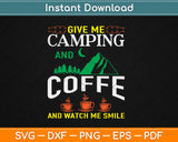 Give Me Camping And Coffee Camping Svg Design Cricut Printable Cutting Files