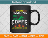 Give Me Camping And Coffee Camping Svg Design Cricut Printable Cutting Files