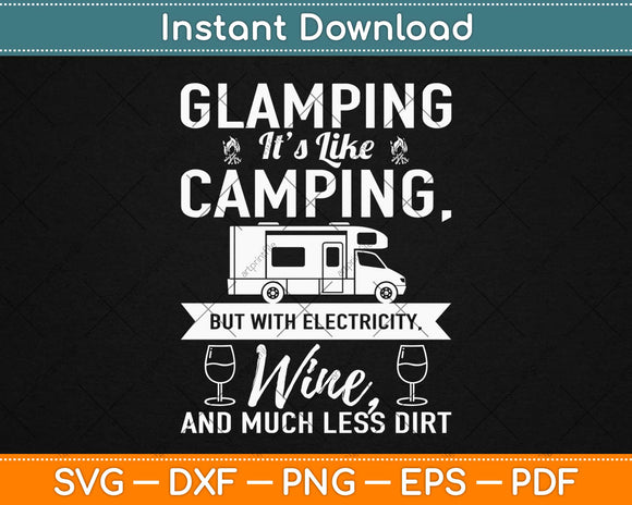 Glamping It’s Like Camping But With Electricity Wine And Much Less Dirt Svg Png File