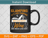 Glamping It’s Like Camping With Electricity Wine And Much Less Dirt Svg Png Dxf File