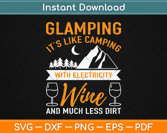 Glamping It’s Like Camping With Electricity Wine And Much Less Dirt Svg Png Dxf File