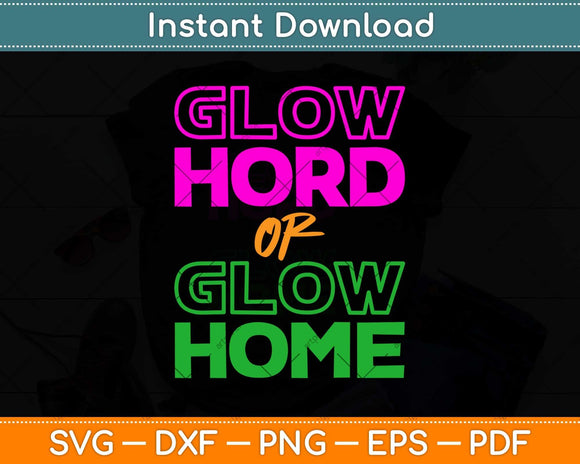 Glow Hard Or Glow Home Svg Png Dxf Digital Cutting File