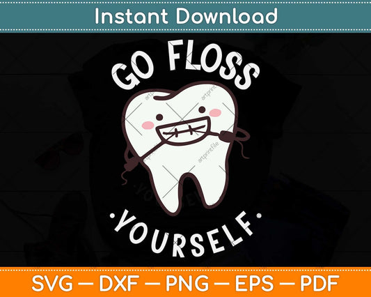 Go Floss Yourself Funny Dental Dentist Svg Png Dxf Digital Cutting File