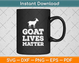 Goat Lives Matter - Funny Goat Lover & Farming Svg Png Dxf Digital Cutting File