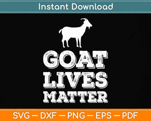 Goat Lives Matter - Funny Goat Lover & Farming Svg Png Dxf Digital Cutting File