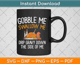 Gobble Me Swallow Me Funny Thanksgiving Svg Design Cricut Printable Files