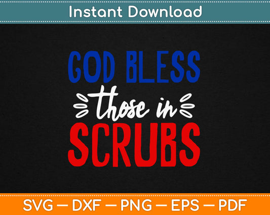 God Bless Those In Scrubs Nurse Svg Design Cricut Printable Cutting Files