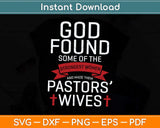 God Found Some Of The Strongest Women And Made Them Pastors Svg File